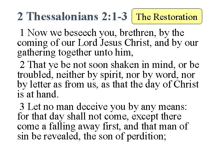 2 Thessalonians 2: 1 -3 The Restoration 1 Now we beseech you, brethren, by