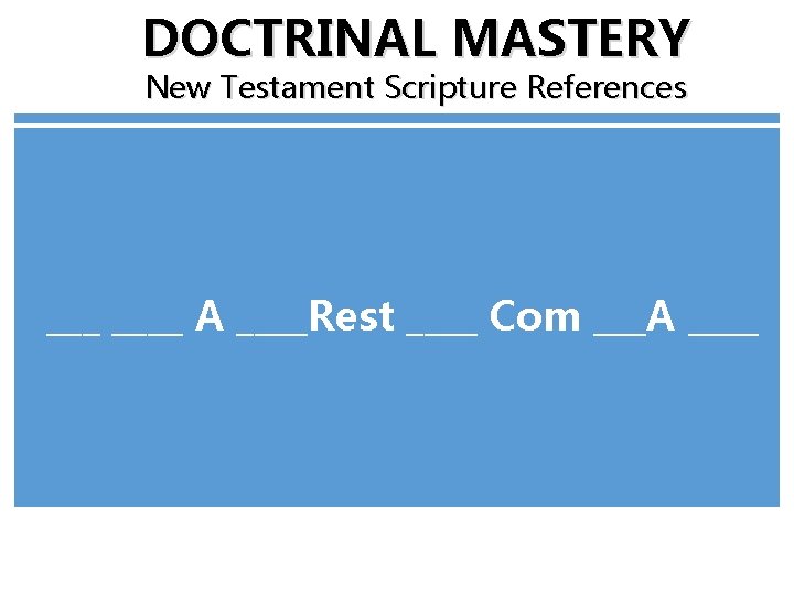 DOCTRINAL MASTERY New Testament Scripture References ____ A ____Rest ____ Com ___A ____ 