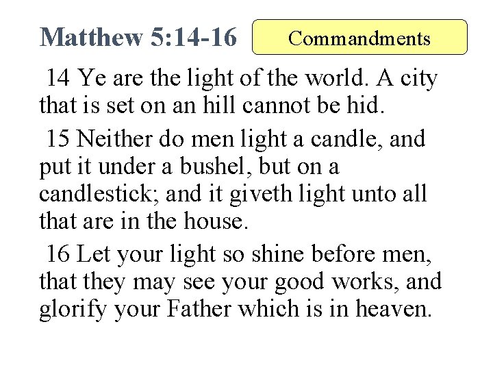 Matthew 5: 14 -16 Commandments 14 Ye are the light of the world. A