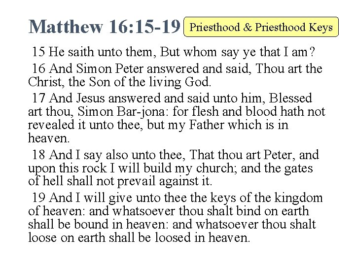 Matthew 16: 15 -19 Priesthood & Priesthood Keys 15 He saith unto them, But