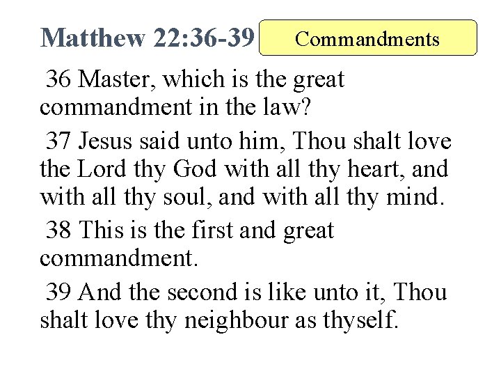 Matthew 22: 36 -39 Commandments 36 Master, which is the great commandment in the