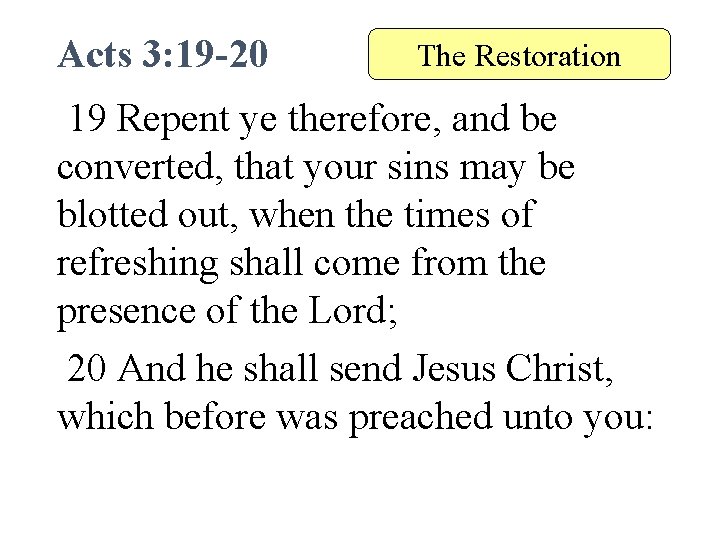 Acts 3: 19 -20 The Restoration 19 Repent ye therefore, and be converted, that