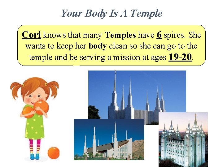 Your Body Is A Temple Cori knows that many Temples have 6 spires. She