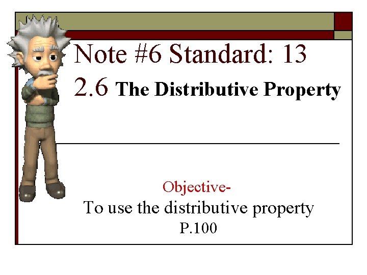 Note #6 Standard: 13 2. 6 The Distributive Property Objective- To use the distributive
