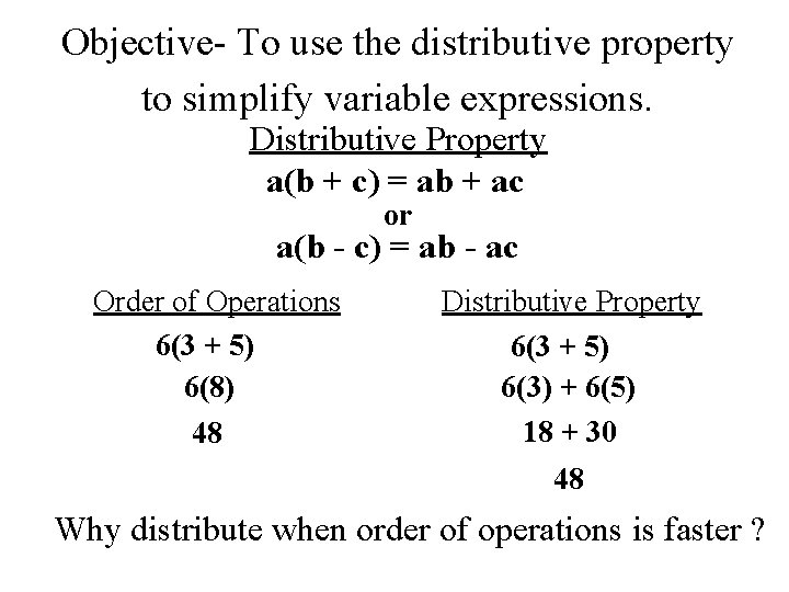 Objective- To use the distributive property to simplify variable expressions. Distributive Property a(b +