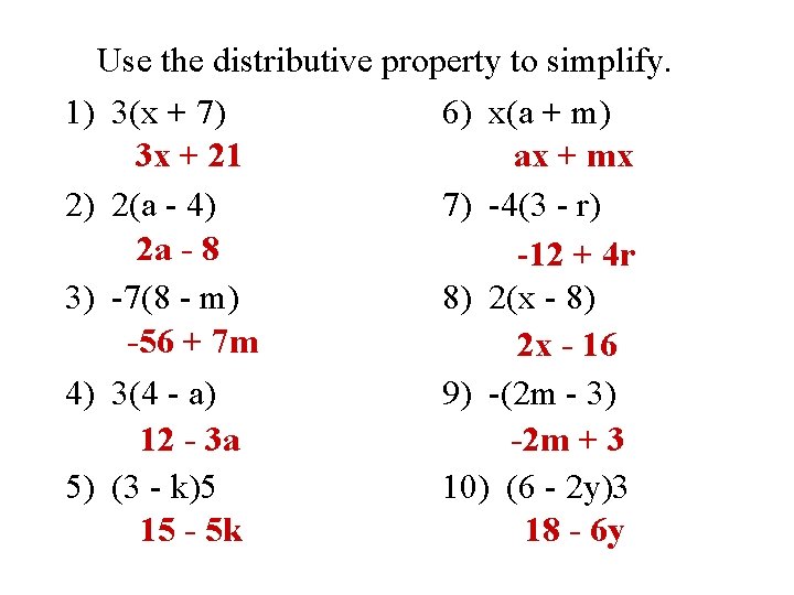 Use the distributive property to simplify. 1) 3(x + 7) 6) x(a + m)