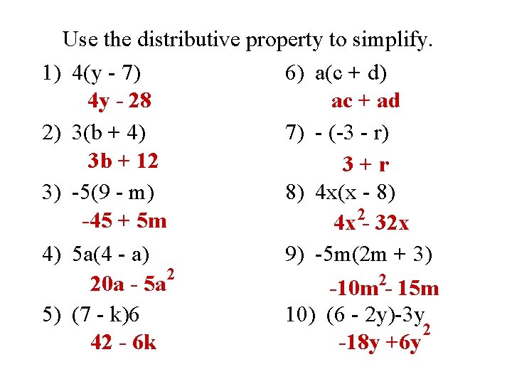 Use the distributive property to simplify. 1) 4(y - 7) 6) a(c + d)