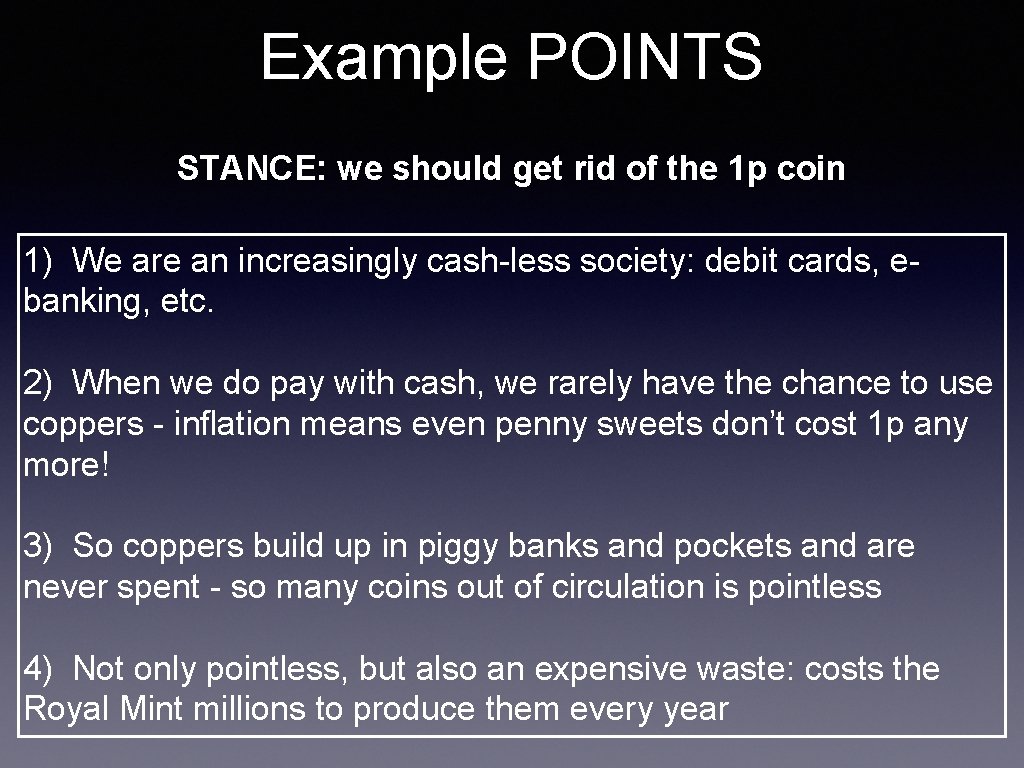 Example POINTS STANCE: we should get rid of the 1 p coin 1) We