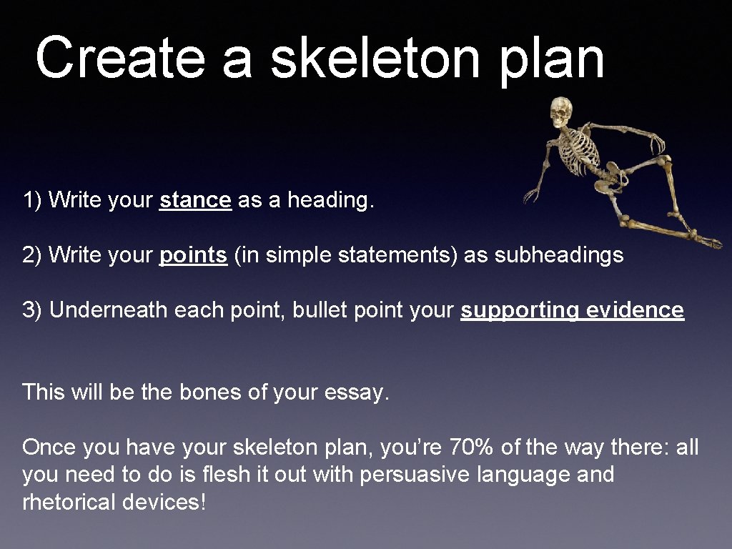 Create a skeleton plan 1) Write your stance as a heading. 2) Write your