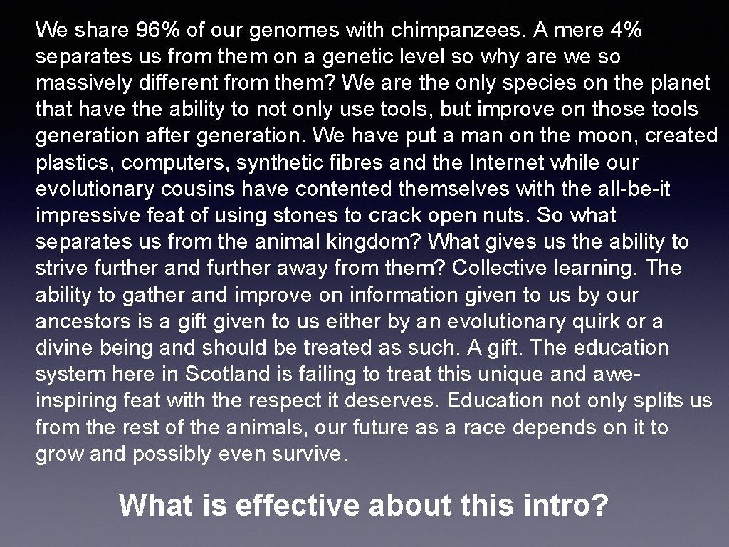 We share 96% of our genomes with chimpanzees. A mere 4% separates us from