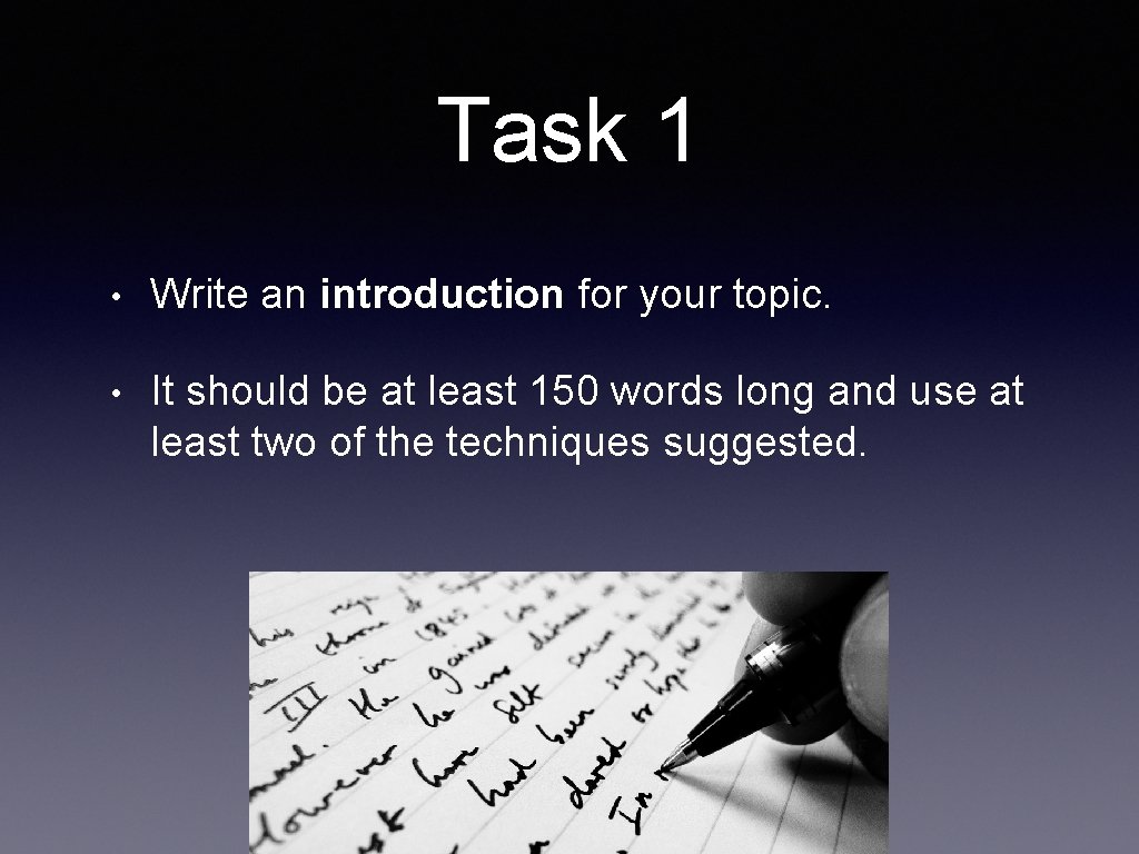 Task 1 • Write an introduction for your topic. • It should be at