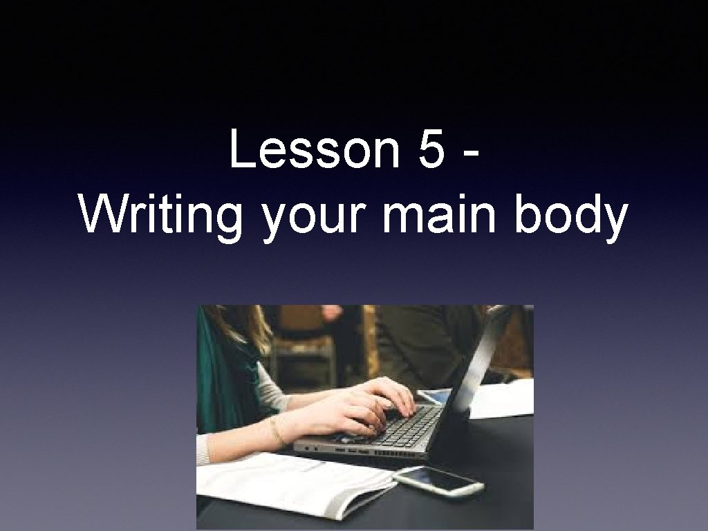 Lesson 5 Writing your main body 