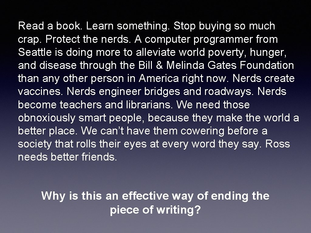 Read a book. Learn something. Stop buying so much crap. Protect the nerds. A