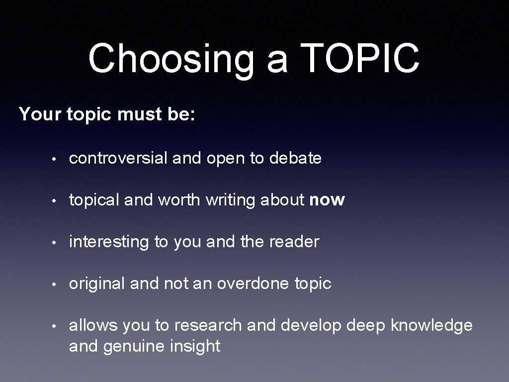 Choosing a TOPIC Your topic must be: • controversial and open to debate •