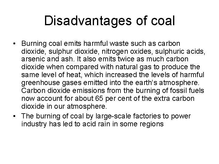 Disadvantages of coal • Burning coal emits harmful waste such as carbon dioxide, sulphur