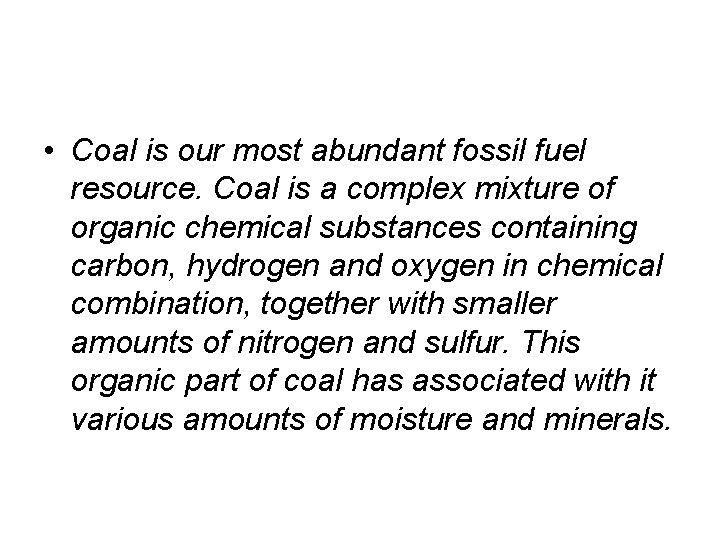 • Coal is our most abundant fossil fuel resource. Coal is a complex