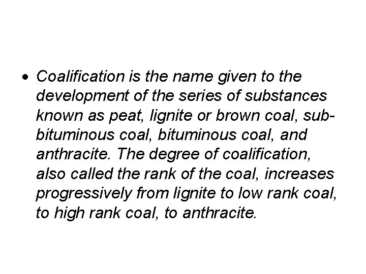  Coalification is the name given to the development of the series of substances