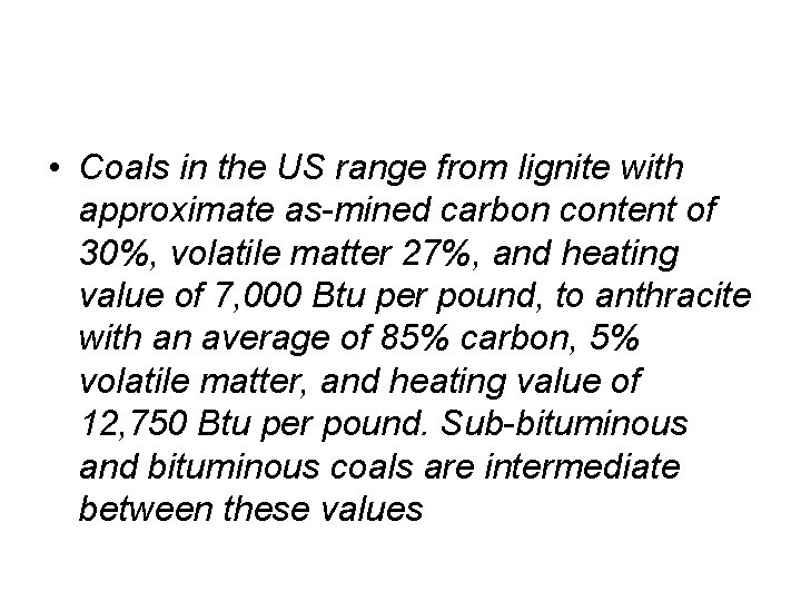  • Coals in the US range from lignite with approximate as-mined carbon content