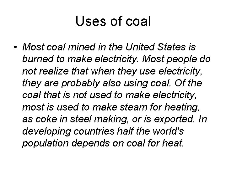 Uses of coal • Most coal mined in the United States is burned to
