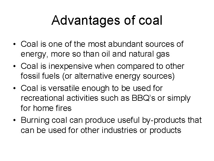 Advantages of coal • Coal is one of the most abundant sources of energy,