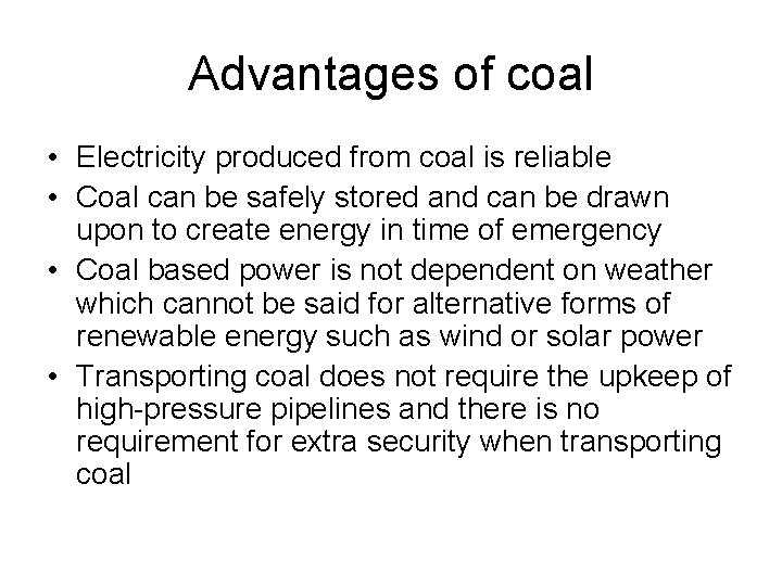 Advantages of coal • Electricity produced from coal is reliable • Coal can be