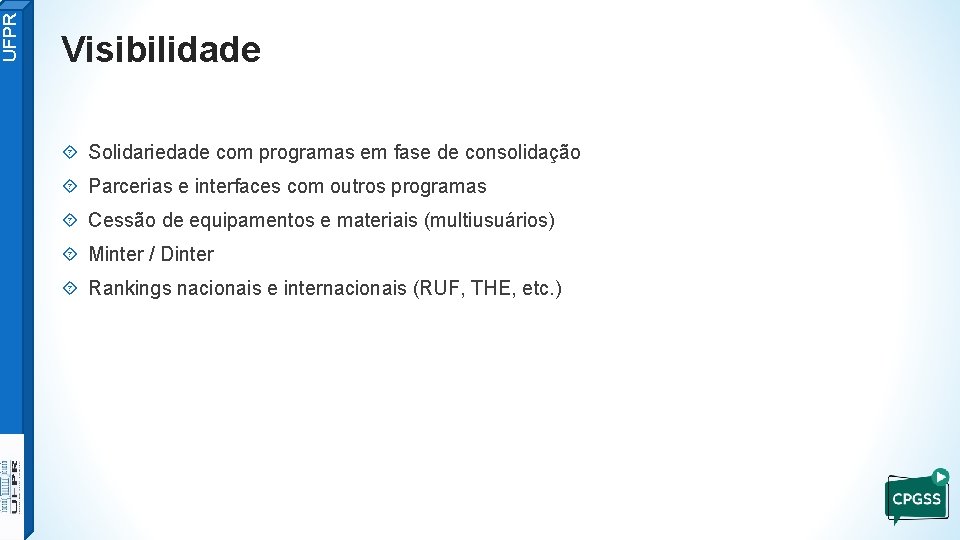 UFPR Visibilidade Solidariedade com programas em fase de consolidação Parcerias e interfaces com outros