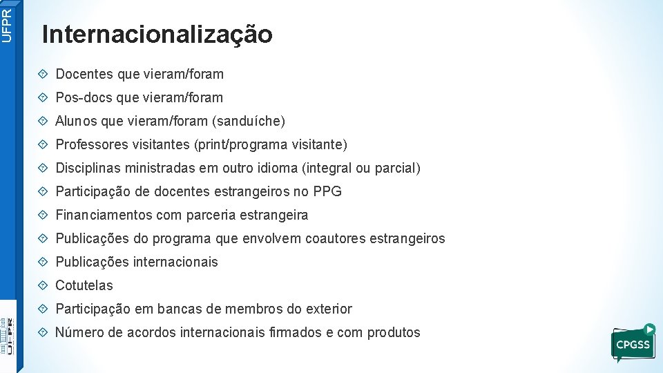 UFPR Internacionalização Docentes que vieram/foram Pos-docs que vieram/foram Alunos que vieram/foram (sanduíche) Professores visitantes