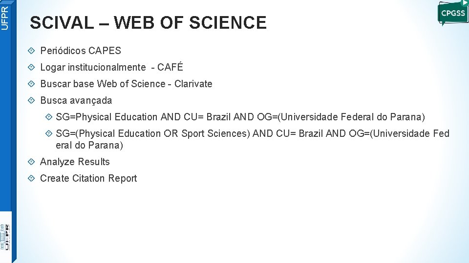 UFPR SCIVAL – WEB OF SCIENCE Periódicos CAPES Logar institucionalmente - CAFÉ Buscar base