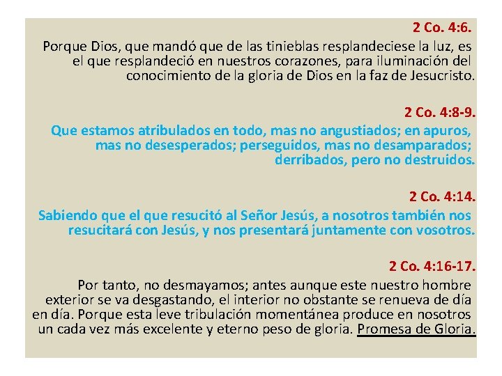 2 Co. 4: 6. Porque Dios, que mandó que de las tinieblas resplandeciese la