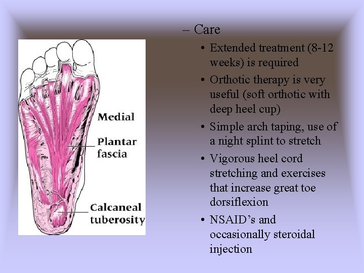 – Care • Extended treatment (8 -12 weeks) is required • Orthotic therapy is