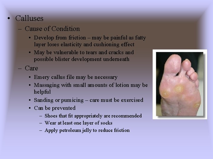  • Calluses – Cause of Condition • Develop from friction – may be