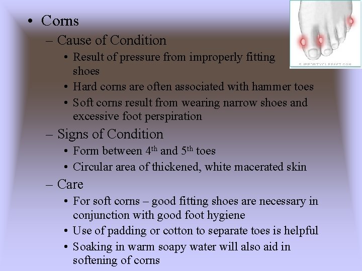  • Corns – Cause of Condition • Result of pressure from improperly fitting