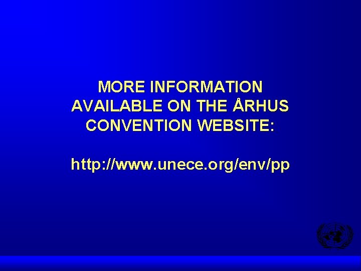 MORE INFORMATION AVAILABLE ON THE ÅRHUS CONVENTION WEBSITE: http: //www. unece. org/env/pp 