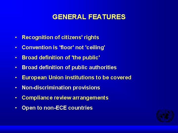 GENERAL FEATURES • Recognition of citizens' rights • Convention is 'floor' not 'ceiling’ •