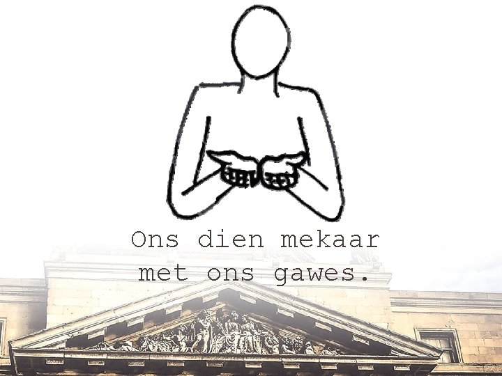 Ons dien mekaar met ons gawes. 
