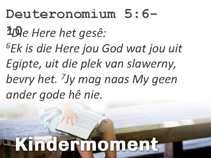 Deuteronomium 5: 610 “Die Here het gesê: 6 Ek is die Here jou God