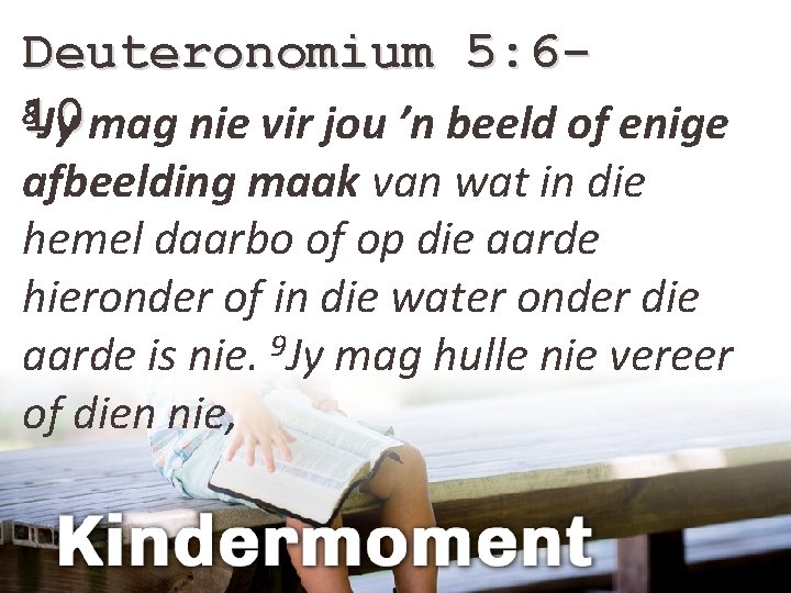 Deuteronomium 5: 68 10 Jy mag nie vir jou ’n beeld of enige afbeelding