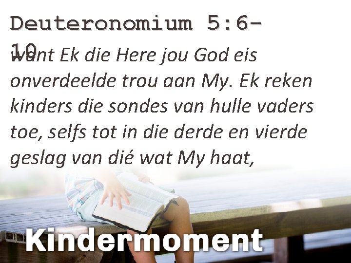 Deuteronomium 5: 610 want Ek die Here jou God eis onverdeelde trou aan My.