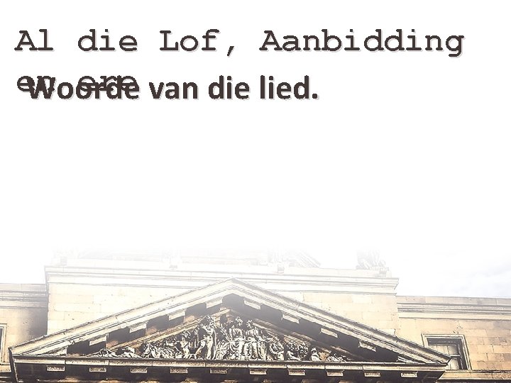 Al die Lof, Aanbidding en ere van die lied. Woorde 