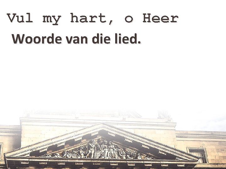 Vul my hart, o Heer Woorde van die lied. 