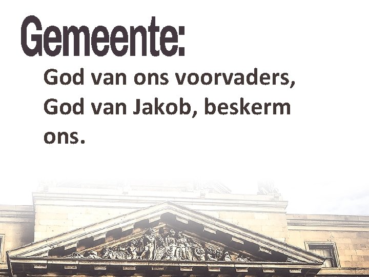 God van ons voorvaders, God van Jakob, beskerm ons. 