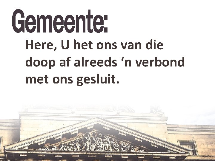 Here, U het ons van die doop af alreeds ‘n verbond met ons gesluit.