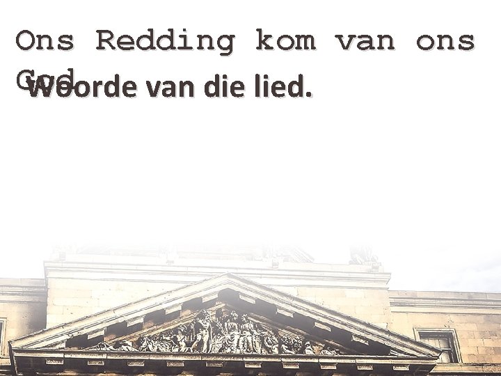 Ons Redding kom van ons God Woorde van die lied. 