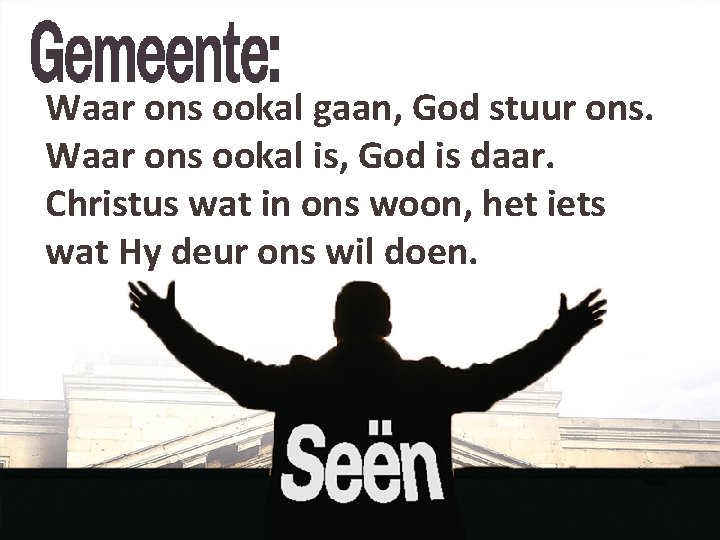 Waar ons ookal gaan, God stuur ons. Waar ons ookal is, God is daar.