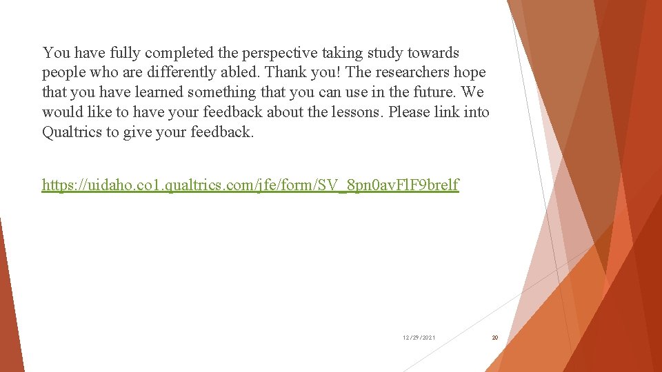 You have fully completed the perspective taking study towards people who are differently abled. You have fully completed the perspective taking study towards people who are differently abled.