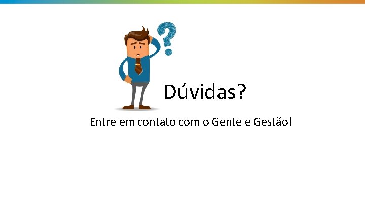 Dúvidas? Entre em contato com o Gente e Gestão! 