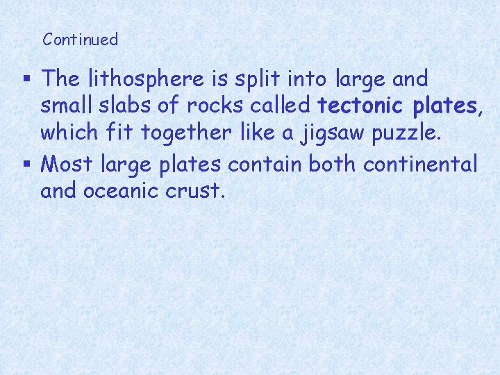 Continued § The lithosphere is split into large and small slabs of rocks called