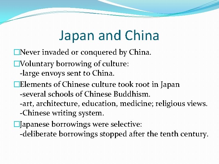 Japan and China �Never invaded or conquered by China. �Voluntary borrowing of culture: -large
