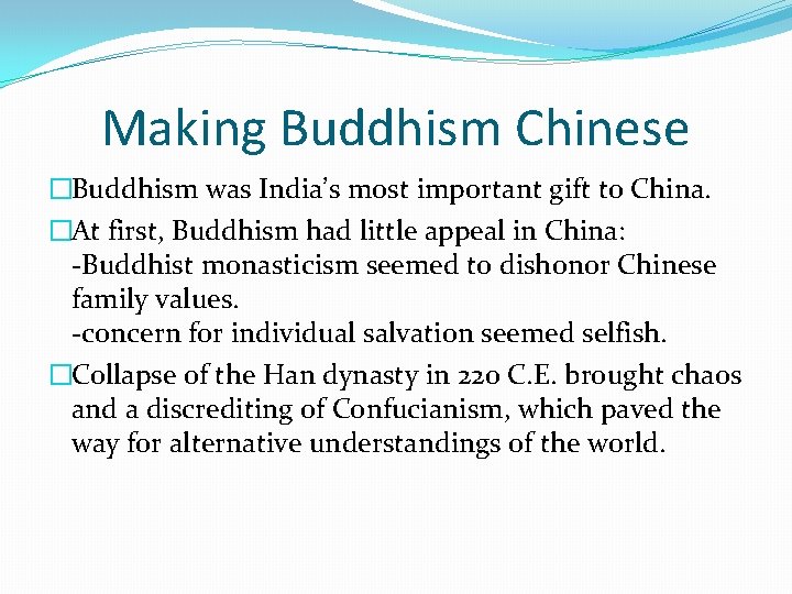 Making Buddhism Chinese �Buddhism was India’s most important gift to China. �At first, Buddhism