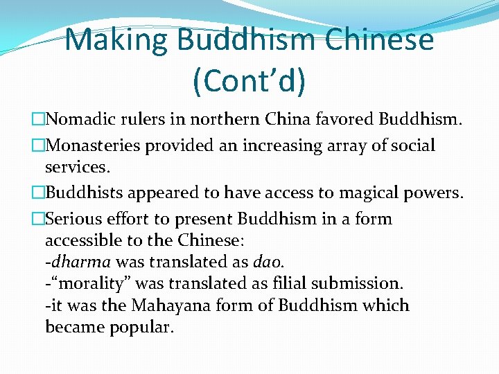Making Buddhism Chinese (Cont’d) �Nomadic rulers in northern China favored Buddhism. �Monasteries provided an